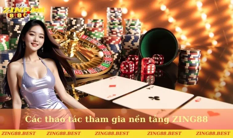 Các thao tác tham gia nền tảng ZING88