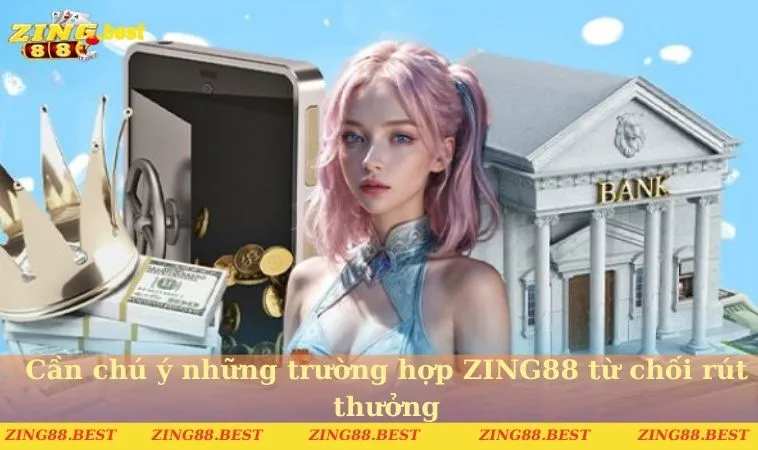 Cần chú ý những trường hợp ZING88 từ chối rút thưởng