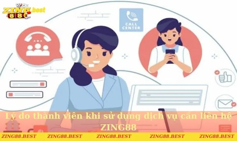 Lý do thành viên khi sử dụng dịch vụ cần liên hệ ZING88