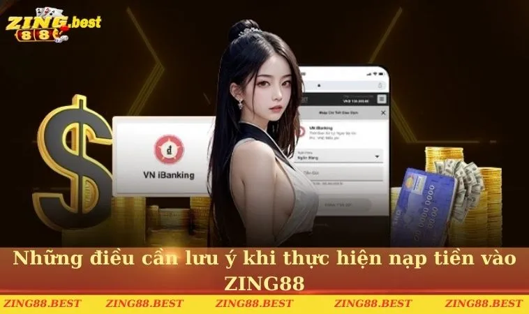 Những điều cần lưu ý khi thực hiện nạp tiền vào ZING88