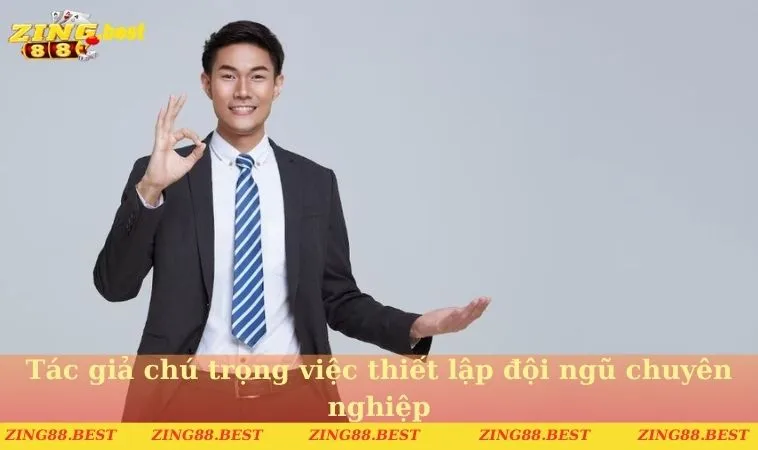 Tác giả chú trọng việc thiết lập đội ngũ chuyên nghiệp