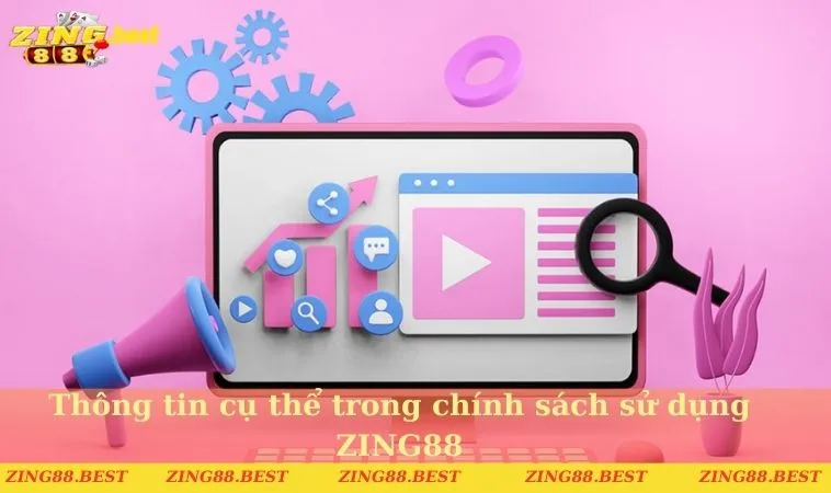 Thông tin cụ thể trong chính sách sử dụng ZING88