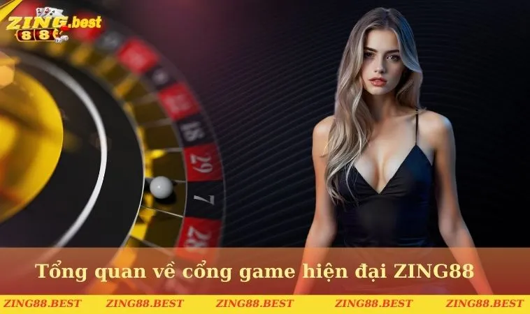 Tổng quan về cổng game hiện đại ZING88