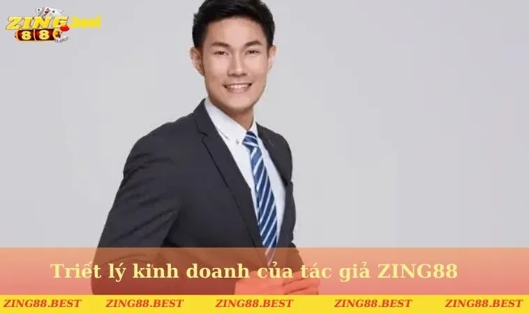 Triết lý kinh doanh của tác giả ZING88